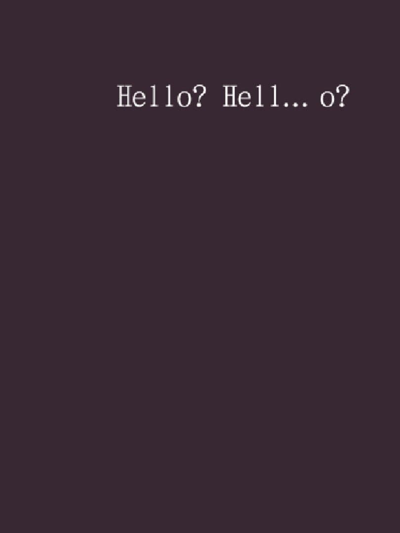 Hello? Hell... o?