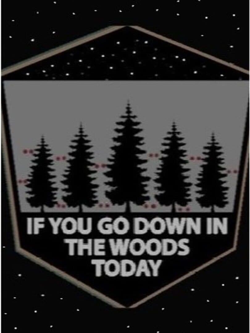 If You Go Down in the Woods Today