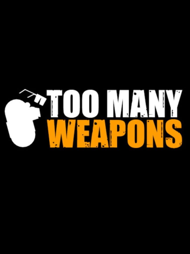 Too Many Weapons