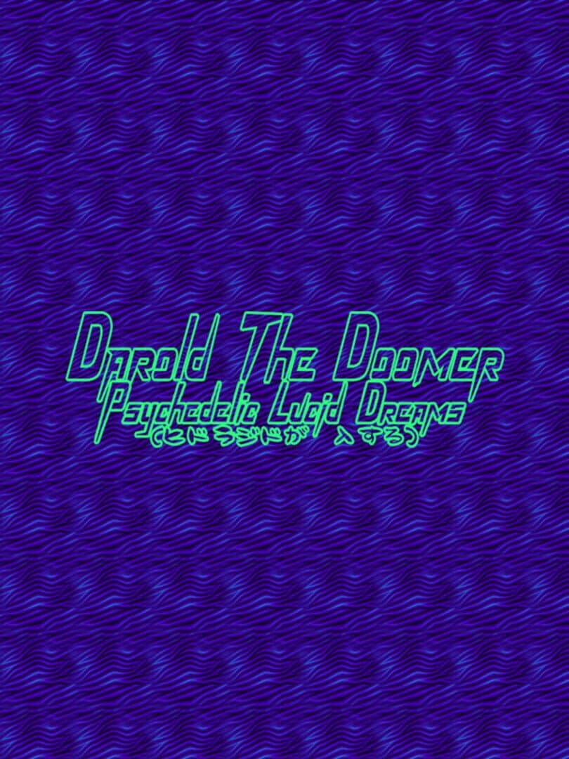 Darold the Doomer: Psychedelic Lucid Dreams