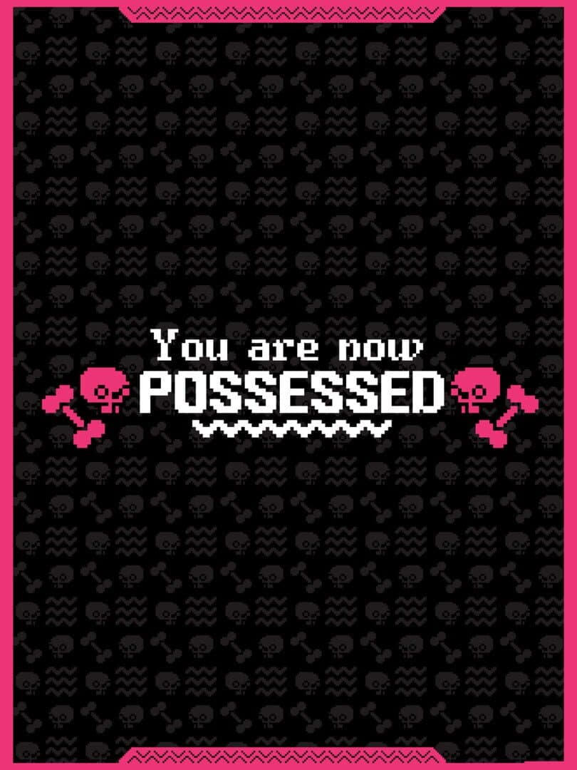 You are now Possessed
