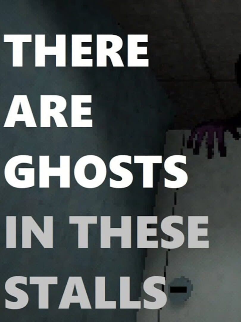There Are Ghosts In These Stalls