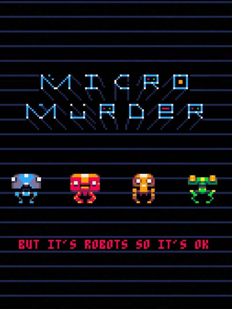Micro Murder: But It's Robots So It's OK