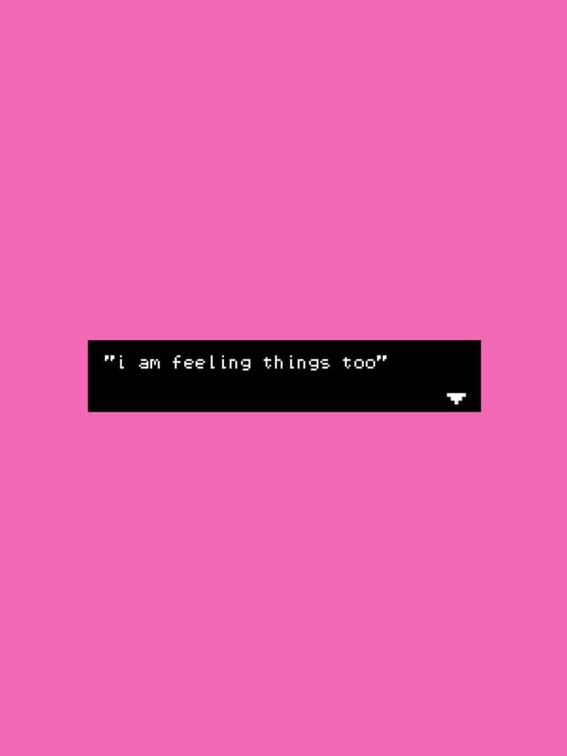 I Am Feeling Things Too