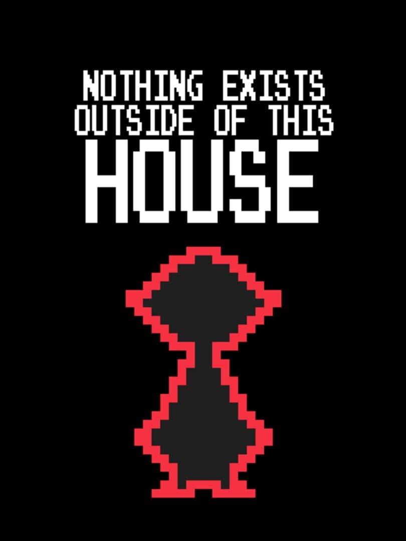 Nothing Exists Outside of This House