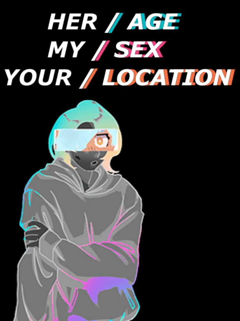 Her Age, My Sex, Your Location