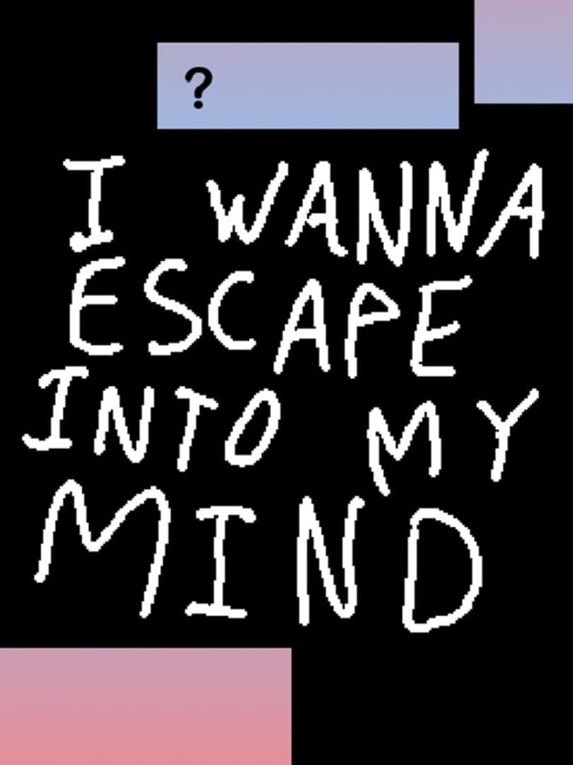 I Wanna Escape Into My Mind