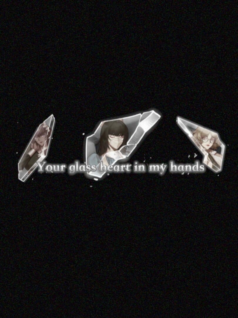 Your Glass Heart in My Hands