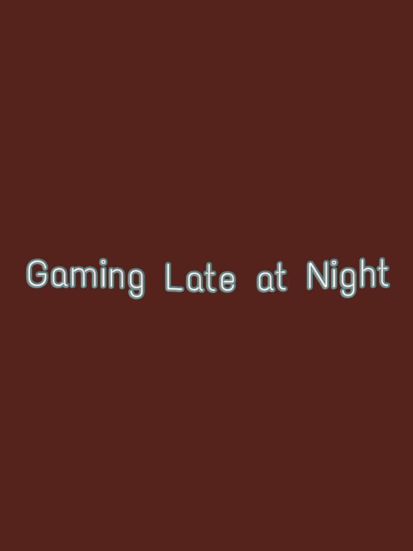 Gaming Late at Night