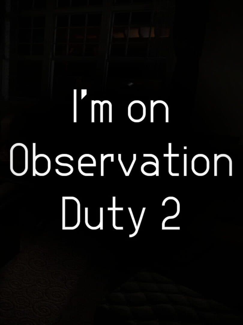 I'm on Observation Duty 2