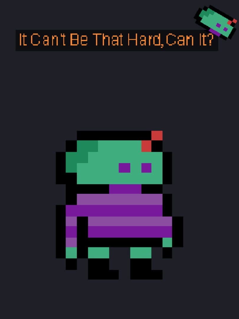 It Can't Be That Hard, Can it?