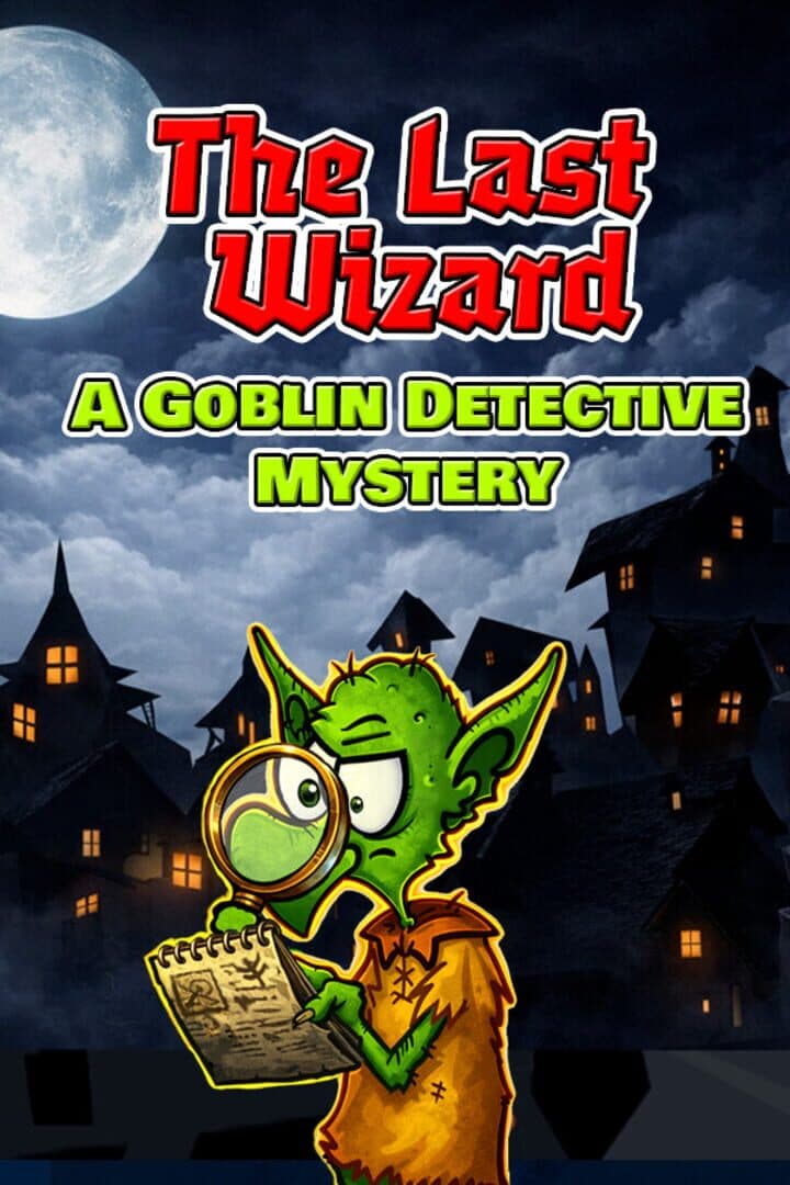 The Last Wizard: A Goblin Detective Mystery