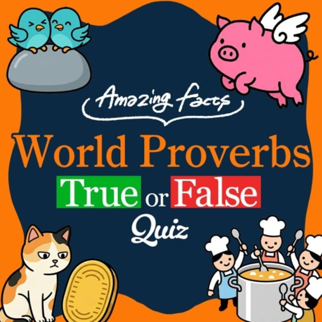 Amazing Facts: World Proverbs True or False Quiz