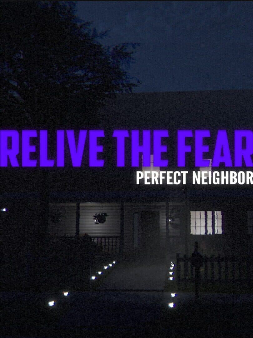 Relive the Fear: Perfect Neighbor