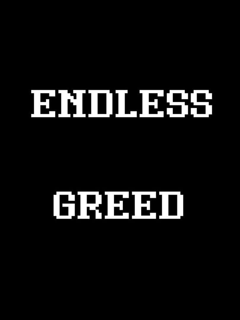 Endless Greed