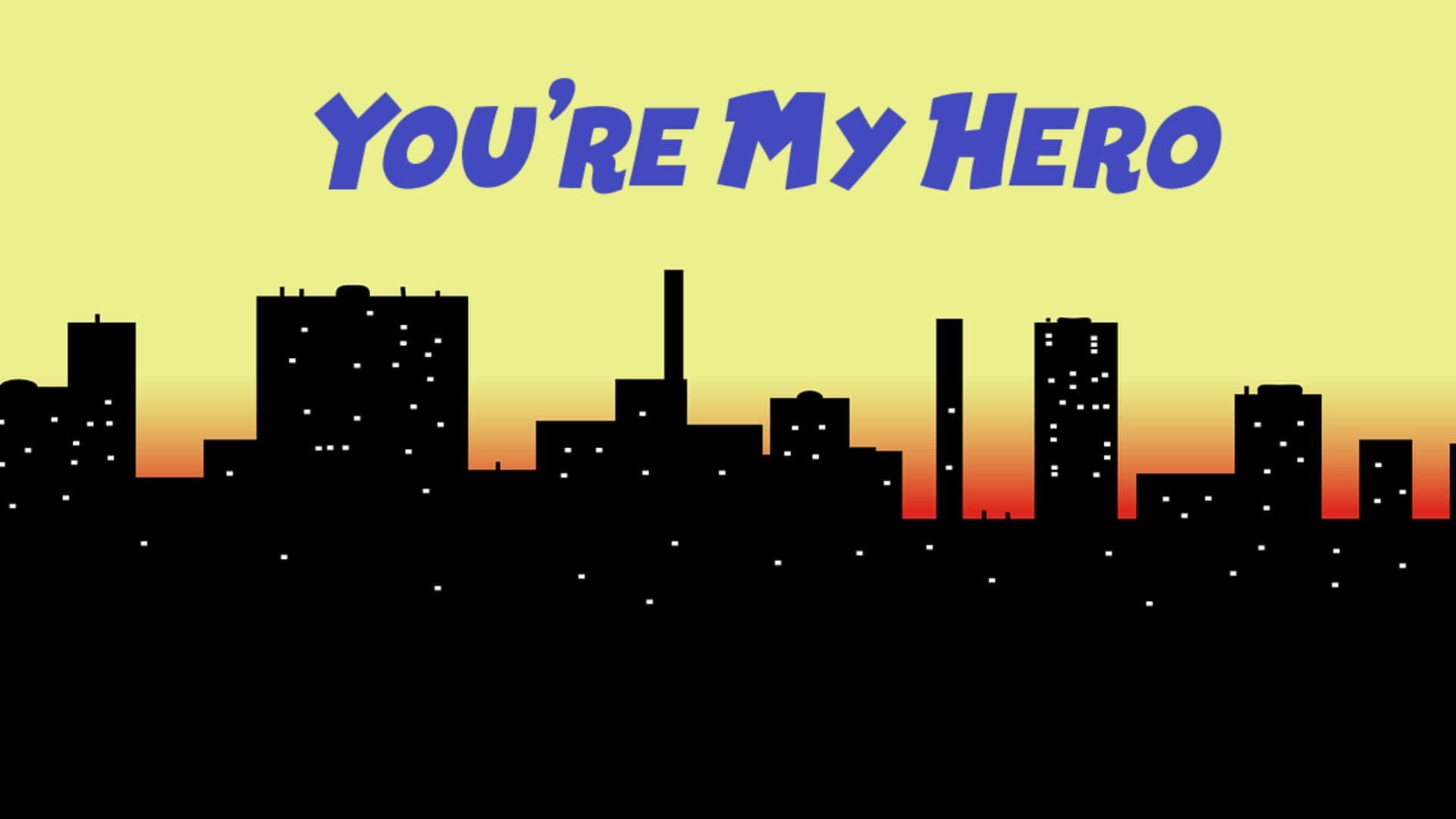 You're My Hero
