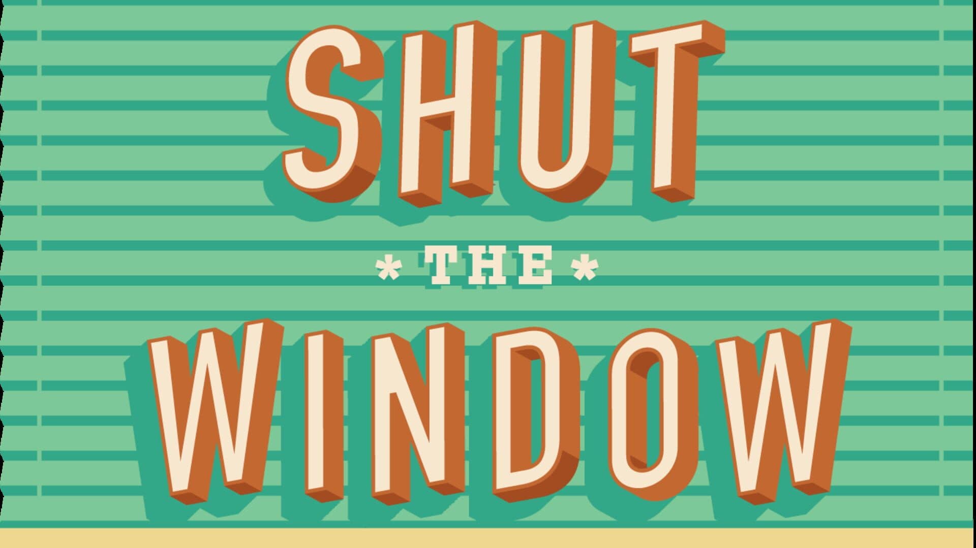 Shut the Window