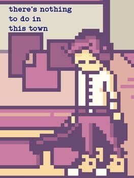 There's Nothing to Do in This Town