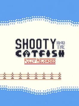 Shooty and the Catfish: Fully Reloaded