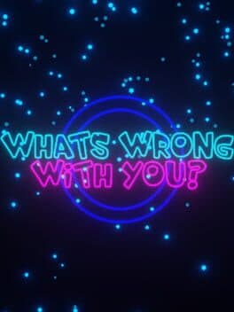 What's Wrong With You?