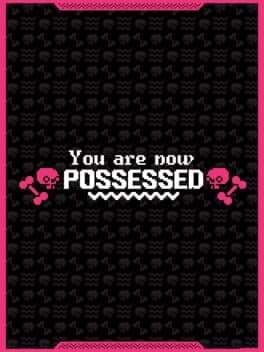 You are now Possessed
