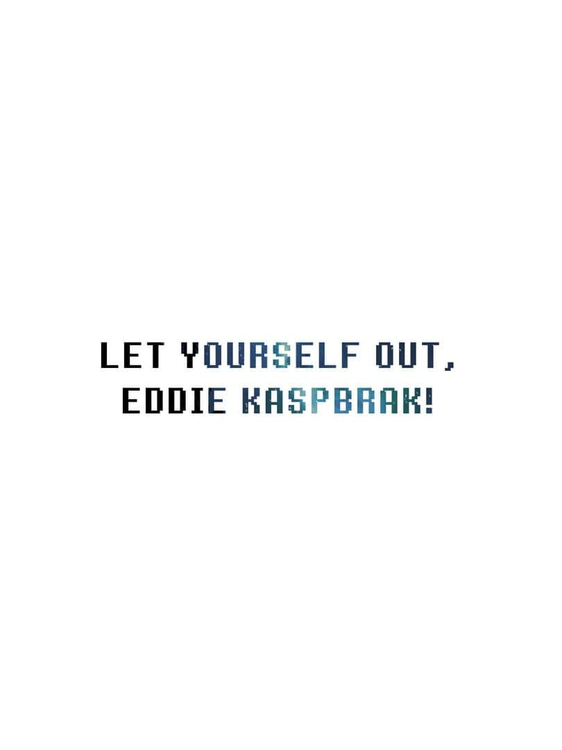 Let Yourself Out, Eddie Kaspbrak!