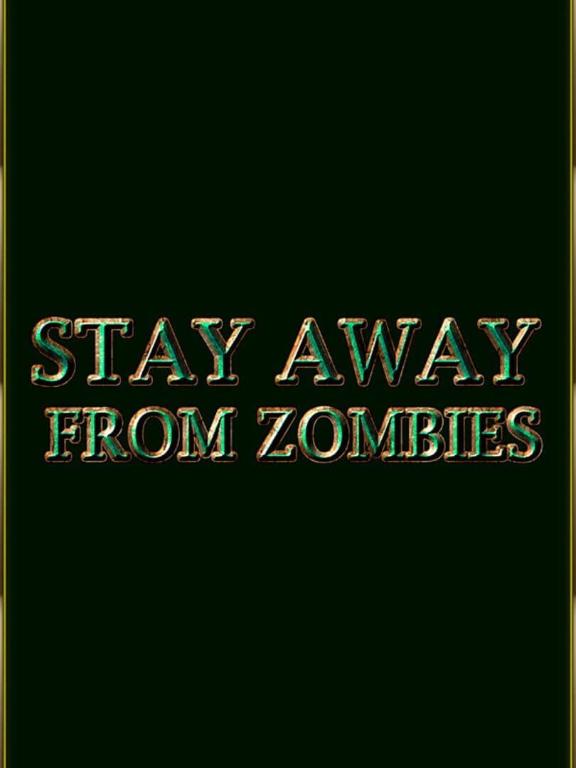 Stay Away From Zombies