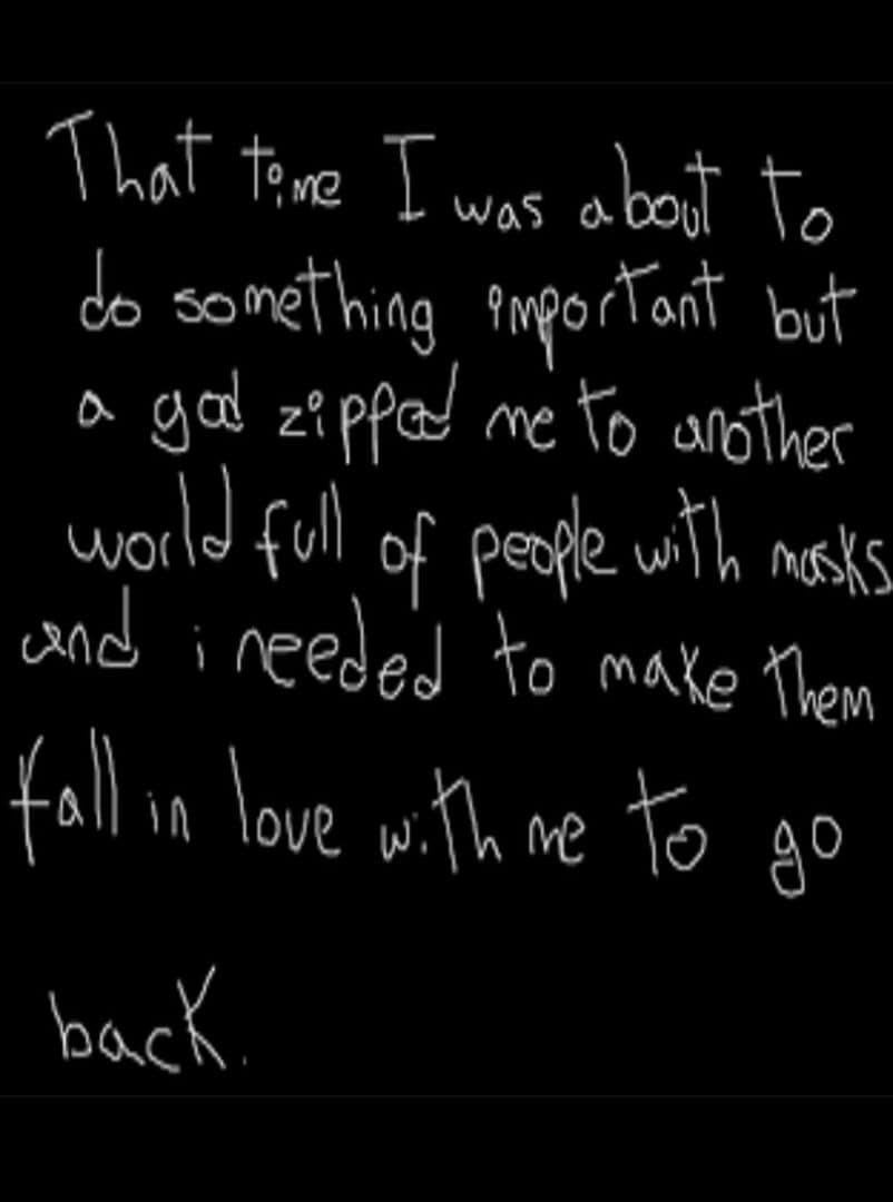 That time I was about to do something important but a god zipped me to another world full of people with masks and I needed to make them fall in love with me to go back