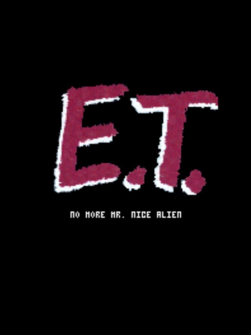 E.T.: No More Mr. Nice Alien
